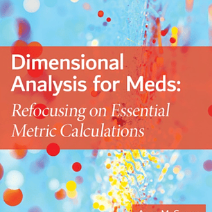 Dimensional Analysis for Meds: Refocusing on Essential Metric Calculations
