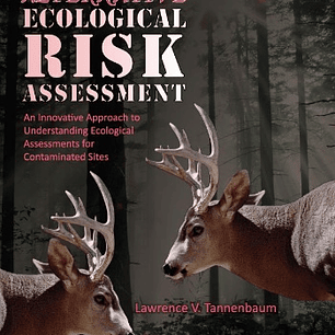  Alternative Ecological Risk Assessment: An Innovative Approach to Understanding Ecological Assessments for Contaminated Sites 