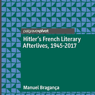 Hitler’s French Literary Afterlives, 1945-2017
