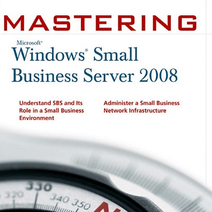 Mastering Microsoft Windows Small Business Server 2008