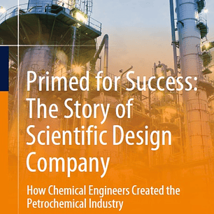 Primed for Success: The Story of Scientific Design Company: How Chemical Engineers Created the Petrochemical Industry