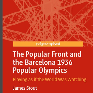 The Popular Front and the Barcelona 1936 Popular Olympics: Playing as if the World Was Watching