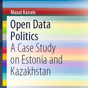 Open Data Politics: A Case Study on Estonia and Kazakhstan