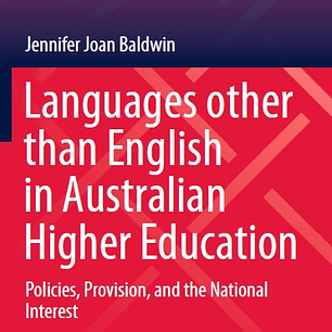 Languages other than English in Australian Higher Education: Policies, Provision, and the National Interest