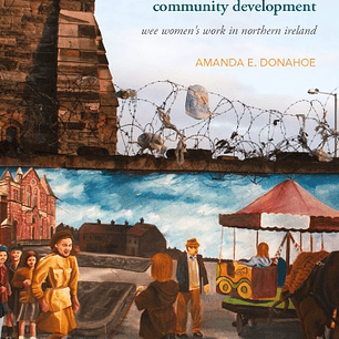 Peacebuilding through Women’s Community Development: Wee Women's Work in Northern Ireland