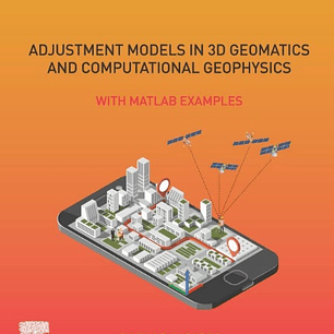 Adjustment Models in 3D Geomatics and Computational Geophysics: With MATLAB Examples (Volume 4)