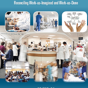 Resilient Health Care, Volume 3: Reconciling Work-as-Imagined and Work-as-Done