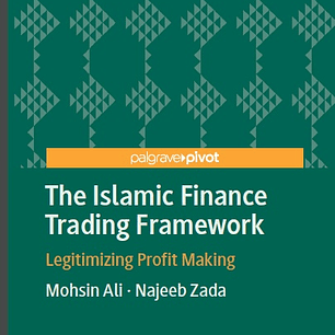 The Islamic Finance Trading Framework: Legitimizing Profit Making