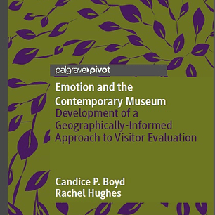 Emotion and the Contemporary Museum: Development of a Geographically-Informed Approach to Visitor Evaluation