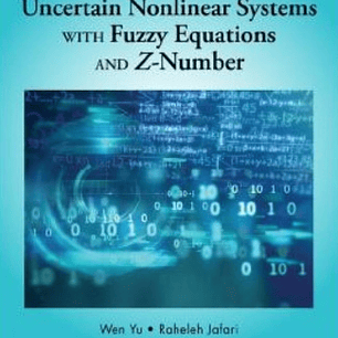Modeling and Control of Uncertain Nonlinear Systems with Fuzzy Equations and Z-Number