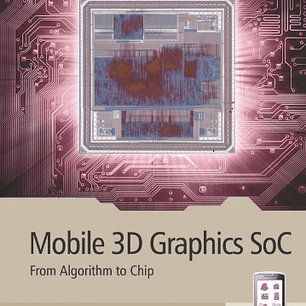  Mobile 3D Graphics SoC: From Algorithm to Chip 
