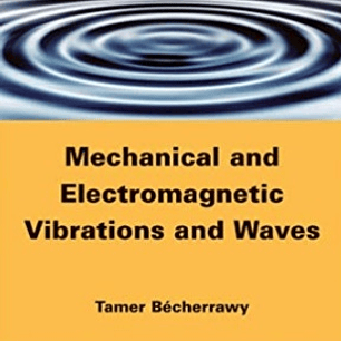  Mechanical and Electromagnetic Vibrations and Waves 