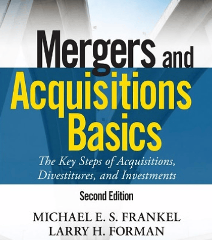 Mergers and Acquisitions Basics: The Key Steps of Acquisitions, Divestitures, and Investments