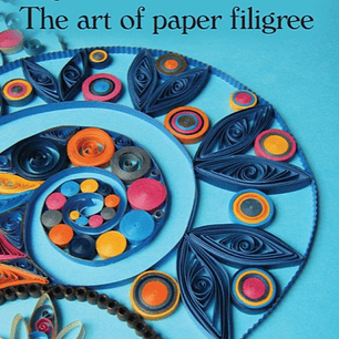  Quilling: The Art of Paper Filigree 