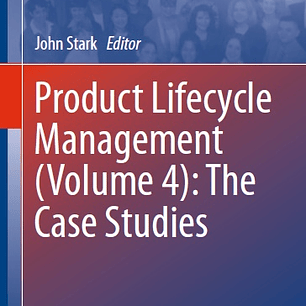 Product Lifecycle Management (Volume 4): The Case Studies