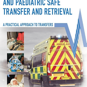 Neonatal, Adult and Paediatric Safe Transfer and Retrieval: A Practical Approach to Transfers