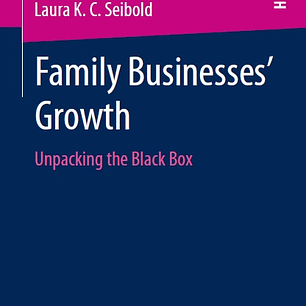 Family Businesses’ Growth: Unpacking the Black Box