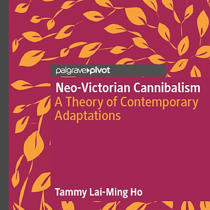 Neo-Victorian Cannibalism: A Theory of Contemporary Adaptations