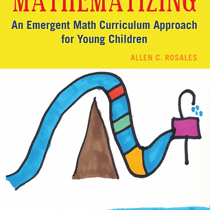  Mathematizing: An Emergent Math Curriculum Approach for Young Children 