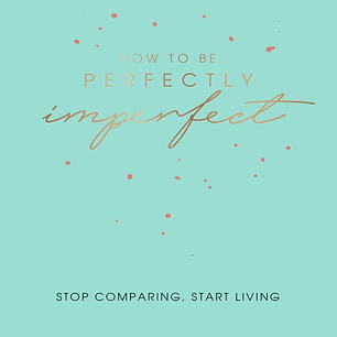 How to Be Perfectly Imperfect