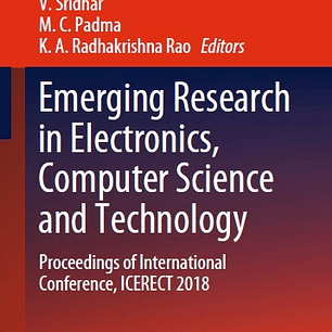 Emerging Research in Electronics, Computer Science and Technology: Proceedings of International Conference, ICERECT 2018