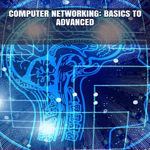 Computer Networking: Basics To Advanced