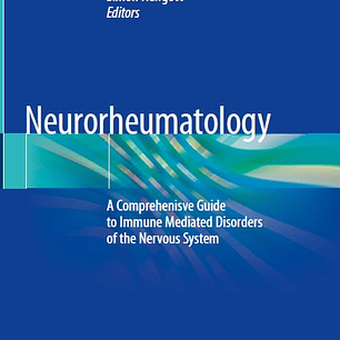 Neurorheumatology: A Comprehenisve Guide to Immune Mediated Disorders of the Nervous System
