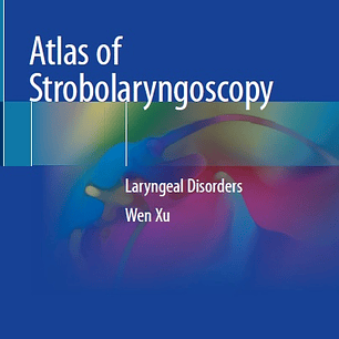 Atlas of Strobolaryngoscopy: Laryngeal Disorders