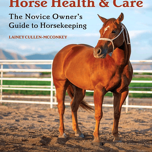 The Ultimate Guide to Horse Health & Care: The Novice Owner's Guide to Horsekeeping