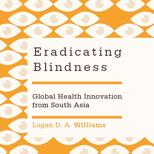  Eradicating Blindness: Global Health Innovation from South Asia 