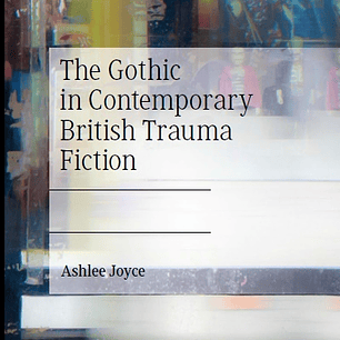 The Gothic in Contemporary British Trauma Fiction