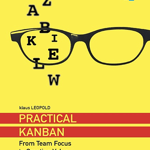 Practical Kanban: From Team Focus to Creating Value