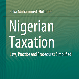 Nigerian Taxation: Law, Practice and Procedures Simplified