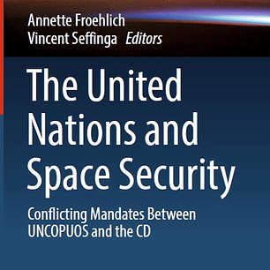 The United Nations and Space Security: Conflicting Mandates between UNCOPUOS and the CD