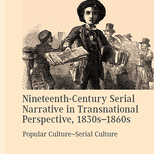 Nineteenth-Century Serial Narrative in Transnational Perspective, 1830s-1860s: Popular Culture―Serial Culture