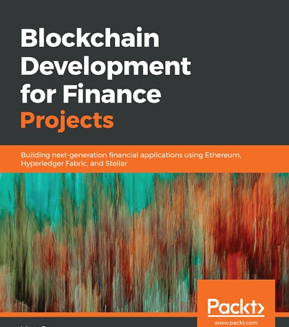 Blockchain Development for Finance Projects: Building next-generation financial applications using Ethereum, Hyperledger Fabric, and Stellar