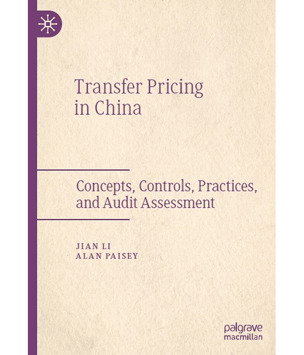 Transfer Pricing in China: Concepts, Controls, Practices, and Audit Assessment