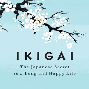 Ikigai: The Japanese Secret to a Long and Happy Life