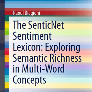The SenticNet Sentiment Lexicon: Exploring Semantic Richness in Multi-Word Concepts