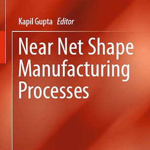 Near Net Shape Manufacturing Processes