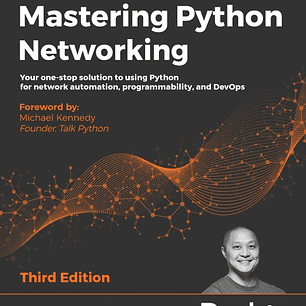 Mastering Python Networking: Your one-stop solution to using Python for network automation, programmability, and DevOps