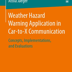 Weather Hazard Warning Application in Car-to-X Communication: Concepts, Implementations, and Evaluations
