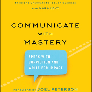 Communicate with Mastery: Speak With Conviction and Write for Impact