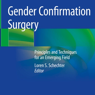 Gender Confirmation Surgery: Principles and Techniques for an Emerging Field 