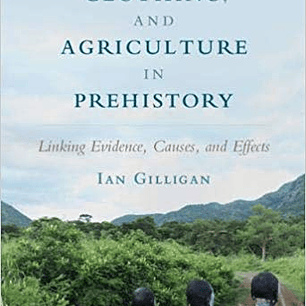  Climate, Clothing, and Agriculture in Prehistory: Linking Evidence, Causes, and Effects 
