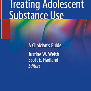 Treating Adolescent Substance Use: A Clinician's Guide