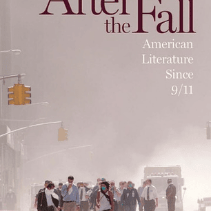  After the Fall: American Literature Since 9/11 