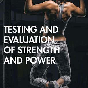 Testing and Evaluation of Strength and Power
