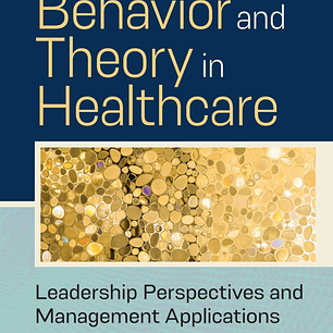  Organizational Behavior and Theory in Healthcare: Leadership Perspectives and Management Applications 2nd Edition 