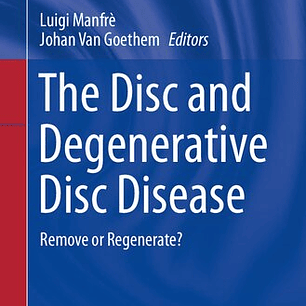 The Disc and Degenerative Disc Disease: Remove or Regenerate?